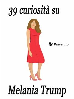 39 curiosità su Melania Trump (eBook, ePUB) - Editore, Passerino