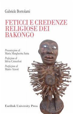 Feticci e credenze religiose dei Bakongo - Bortolami, Gabriele Feticci e credenze religiose dei Bakongo - Bortolami, Gabriele
