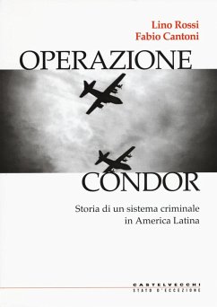 Operazione Condor. Storia di un sistema criminale in America Latina - Rossi, Lino; Cantoni, Fabio