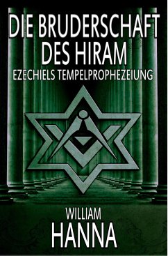 Die Bruderschaft Des Hiram: Ezechiels Tempelprophezeiung (eBook, ePUB) - Hanna, William