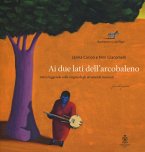 Ai due lati dell'arcobaleno. Miti e leggende sulle origini degli strumenti musicali