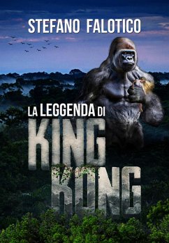 La leggenda di King Kong (eBook, ePUB) - Falotico, Stefano