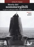 Storia dei sommergibili. La guerra subacquea dalle origini all'era atomica Storia dei sommergibili. La guerra subacquea dalle origini all'era atomica