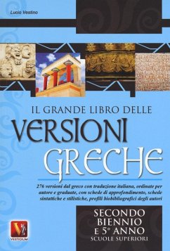 Il grande libro delle versioni greche. 276 versioni dal greco con traduzione italiana, schede didattiche e stilistiche, profili biobibliografici degli autori. Per il secondo biennio e il 5° anno delle Scuole superiorir Cover Il grande libro delle versioni greche. 276 versioni dal greco con traduzione italiana, schede didattiche e stilistiche, profili biobibliografici degli autori. Per il secondo biennio e il 5° anno delle Scuole superiorir