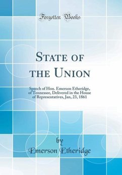 State of the Union: Speech of Hon. Emerson Etheridge, of Tennessee, Delivered in the House of Representatives, Jan, 23, 1861 (Classic Repr - Etheridge, Emerson
