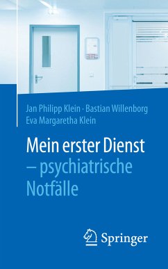 Mein erster Dienst - psychiatrische Notfälle (eBook, PDF) - Klein, Jan Philipp; Willenborg, Bastian; Klein, Eva Margaretha