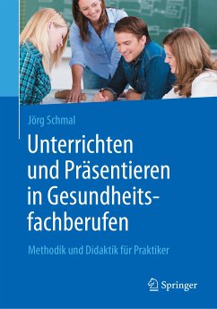 Unterrichten und Präsentieren in Gesundheitsfachberufen (eBook, PDF) - Schmal, Jörg