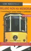 Milano non ha memoria. Il commissario Lorenzi indaga a Lambrate Milano non ha memoria. Il commissario Lorenzi indaga a Lambrate