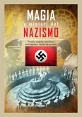 Magia e misteri del nazismo. Pratiche magiche, occultismo, armi segrete e misteri dei gerarchi Magia e misteri del nazismo. Pratiche magiche, occultismo, armi segrete e misteri dei gerarchi