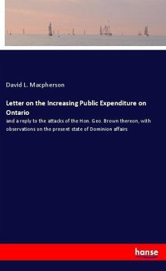 Letter on the Increasing Public Expenditure on Ontario - Macpherson, David L.