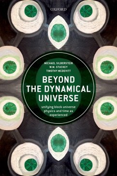 Beyond the Dynamical Universe (eBook, ePUB) - Silberstein, Michael; Stuckey, W. M.; McDevitt, Timothy