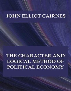 The Character and Logical Method of Political Economy (eBook, ePUB) - Cairnes, John Elliot