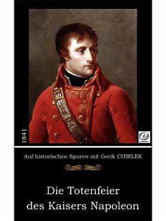 Die Totenfeier des Kaisers Napoleon (eBook, ePUB) - Chirlek, Gerik; Unbekannt, .
