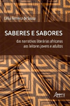Saberes e Sabores: Das Narrativas Literárias Africanas aos Leitores Jovens e Adultos (eBook, ePUB) - de Sousa, Célia Ferreira