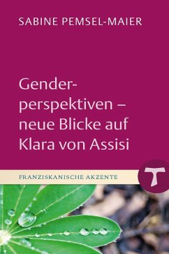 Genderperspektiven - Neue Blicke auf Klara von Assisi (eBook, PDF) - Pemsel-Maier, Sabine