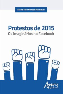 Protestos de 2015: Os Imaginários no Facebook (eBook, ePUB) - Machiaveli, Gabriel Reis Moraes