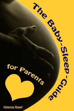 The Baby-Sleep-Guide for Parents (eBook, ePUB) - Bauer, Vanessa