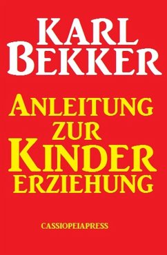 Anleitung zur Kindererziehung (eBook, ePUB) - Bekker, Karl