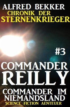 Commander im Niemandsland / Chronik der Sternenkrieger - Commander Reilly Bd.3 (eBook, ePUB) - Bekker, Alfred