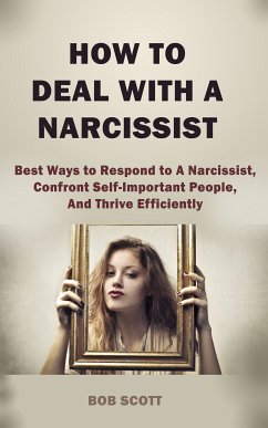 How to Deal with A Narcissist (eBook, ePUB) - Scott, Bob