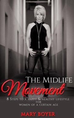 The Midlife Movement 8 Steps To A Happy & Healthy Lifestyle For Women Of A Certain Age (eBook, ePUB) Cover The Midlife Movement 8 Steps To A Happy & Healthy Lifestyle For Women Of A Certain Age (eBook, ePUB)