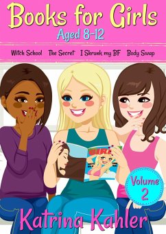 Books for Girls Aged 8-12 - Volume 2: Witch School, The Secret, I Shrunk My BF, Body Swap (Books for Girls 4 Great Stories for 8 to 12 year olds) (eBook, ePUB) - Kahler, Katrina