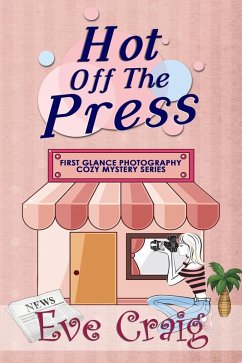 Hot Off The Press (First Glance Photography Cozy Mystery Series, #3) (eBook, ePUB) - Craig, Eve