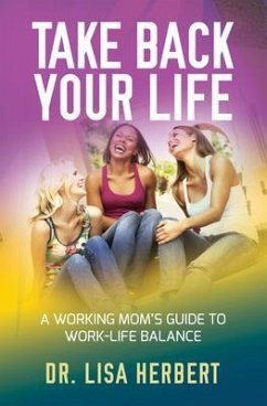 Take Back Your Life (eBook, ePUB) - Herbert, Lisa Take Back Your Life (eBook, ePUB) - Herbert, Lisa