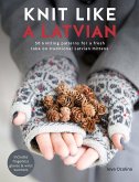 Knit Like a Latvian (eBook, ePUB) Knit Like a Latvian (eBook, ePUB)