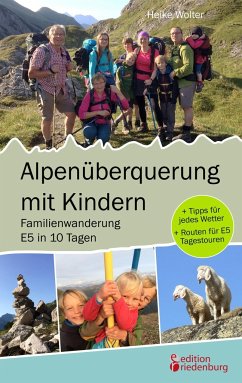 Alpenüberquerung mit Kindern - Familienwanderung E5 in 10 Tagen - Wolter, Heike
