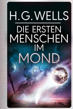 Die ersten Menschen im Mond - Wells, H. G.