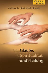 Glaube,Spiritualität und Heilung - Lourdu, Arul; Ulrich-Reinisch, Birgit