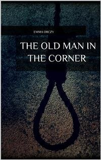 The Old Man in the Corner (eBook, ePUB) - Orczy, Emma