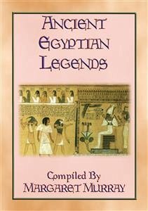 ANCIENT EGYPTIAN LEGENDS - 11 Myths from Ancient Egypt (eBook, ePUB)