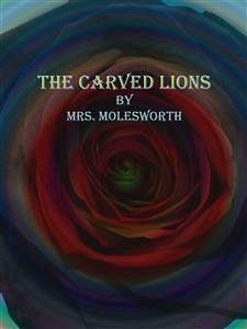 The Carved Lions (eBook, ePUB) - Molesworth, Mrs.