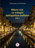 Milano noir. Le indagini dell'ispettore Battiston (Vol. I) (eBook, ePUB)