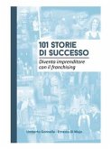 101 STORIE DI SUCCESSO: Diventa imprenditore con il franchising (eBook, ePUB)