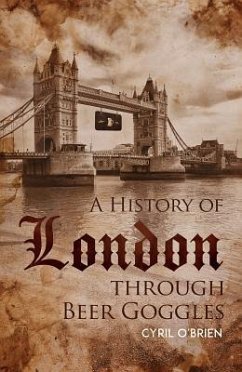 A History of London through Beer Goggles - O'Brien, Cyril