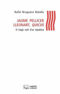 Jaume Pellicer Lleonart, Quicus : el tràgic exili d'un republicà - Bruguera i Batalla, Rafel