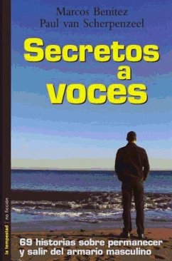 Secretos a voces : 69 historias sobre permanecer y salir del armario masculino - Ríos Benítez, Marcos; Scherpenzeel Maza, Paul Emilio van