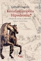 Konstantinopolis Hipodromu; Oyunlar, Halk ve Politika - Dagron, Gilbert