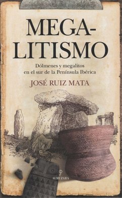 Megalitismo : dólmenes y megalitos en el Sur de la Península Ibérica - Ruiz Mata, José F.