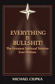 Everything is Bullshit! The Greatest Spiritual Treatise Ever Written (eBook, ePUB)