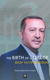 The Birth of a Leader - Recep Tayyip Erdoğan - Besli, Hüseyin; Özbay, Ömer