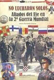 NO LUCHARON SOLOS ALIADOS DEL EJE EN LA 2ª GUERRA MUNDIAL