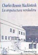 La arquitectura verdadera - Mackintosh, Charles Rennie