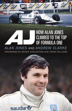 Aj: How Alan Jones Climbed to the Top of Formula One - Clarke, Andrew; Jones, Alan