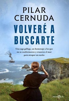 Volveré a buscarte : una saga gallega, un homenaje a los que no se conformaron y cruzaron el mar para atrapar un sueño - Cernuda, Pilar