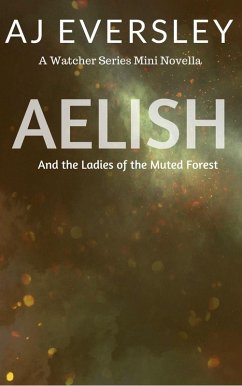 Aelish & The Ladies of the Muted Forest: A Watcher Series Mini Novella (The Watcher Series) (eBook, ePUB) - Eversley, Aj