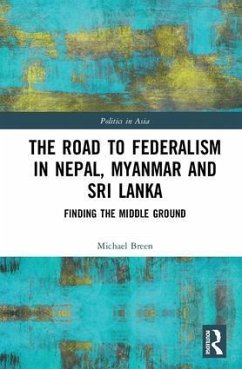 The Road to Federalism in Nepal, Myanmar and Sri Lanka - Breen, Michael